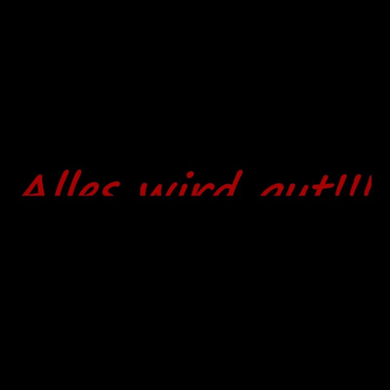 Alles wird gut,positiv,aufheiternd,gute laune,