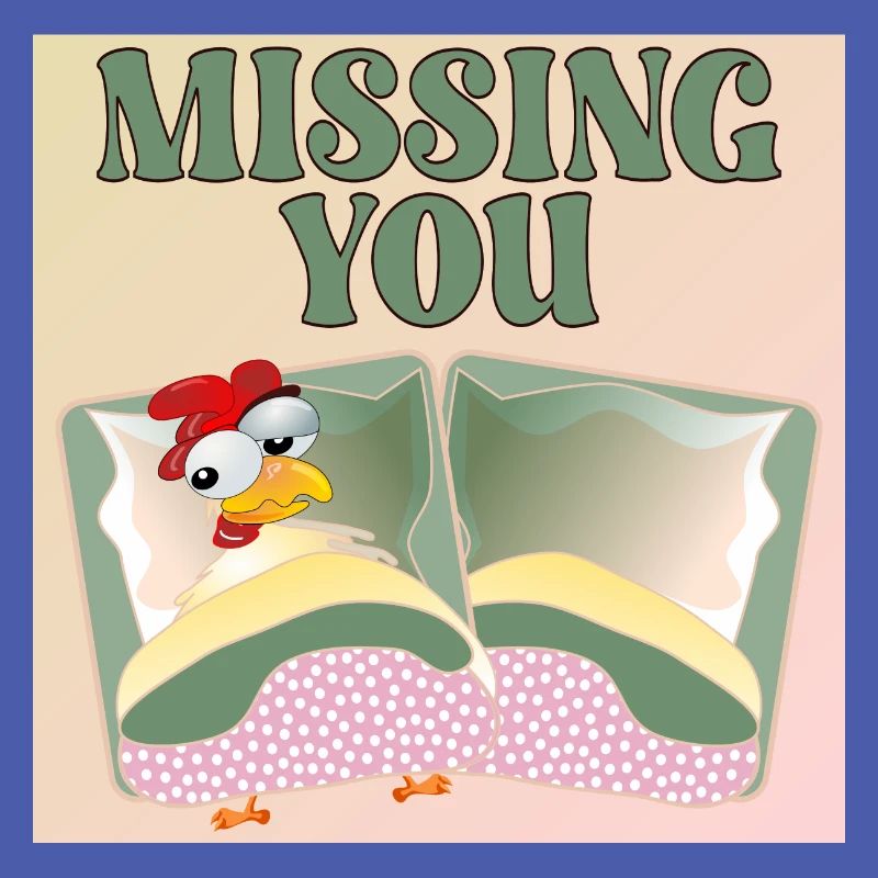 MISSING YOU - CHICKEN BED