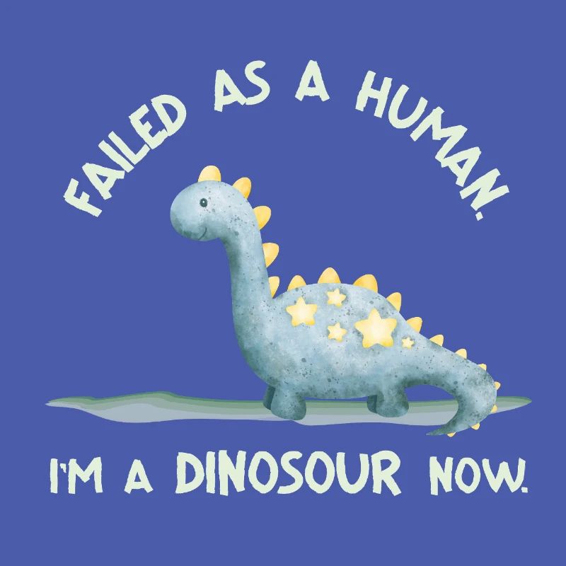 Failed as a Human – I'm a Dinosaur Now