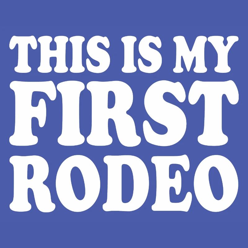This is my first rodeo