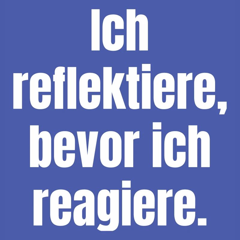 Reflect before you react