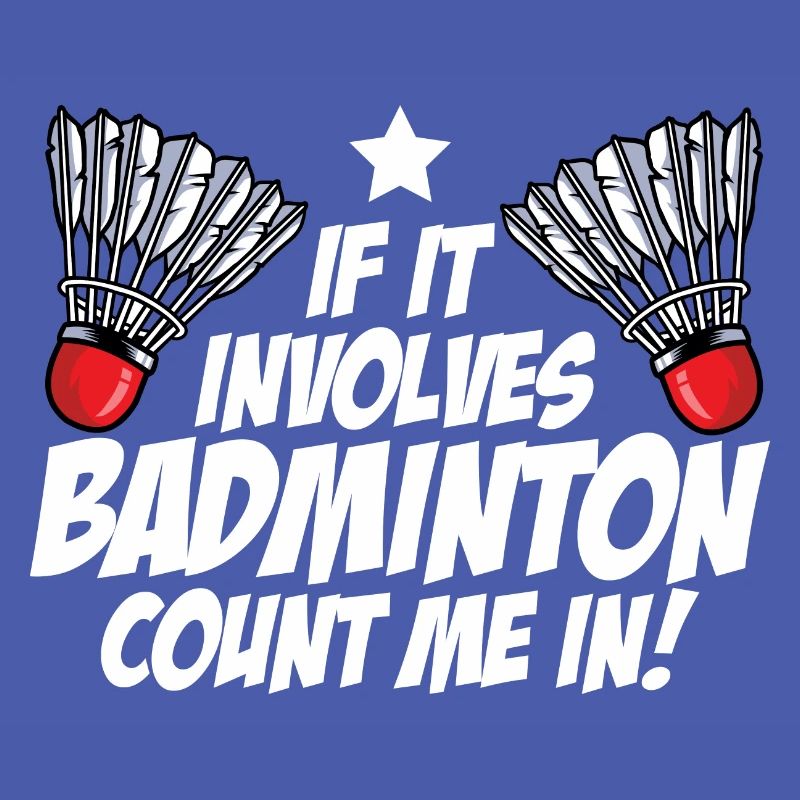 If It Involves Badminton Count Me In Badminton Pla