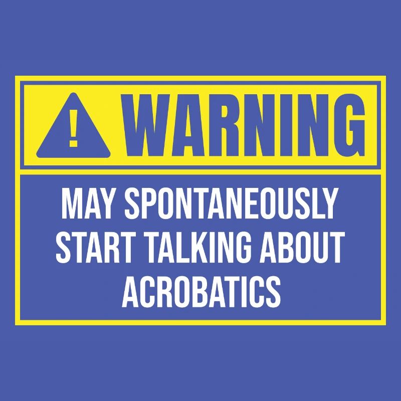 Warning May Spontaneously Start Talking About Acro
