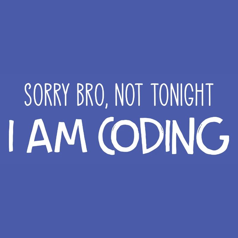 Sorry Bro Not Tonight I'm Coding Programmer Develo