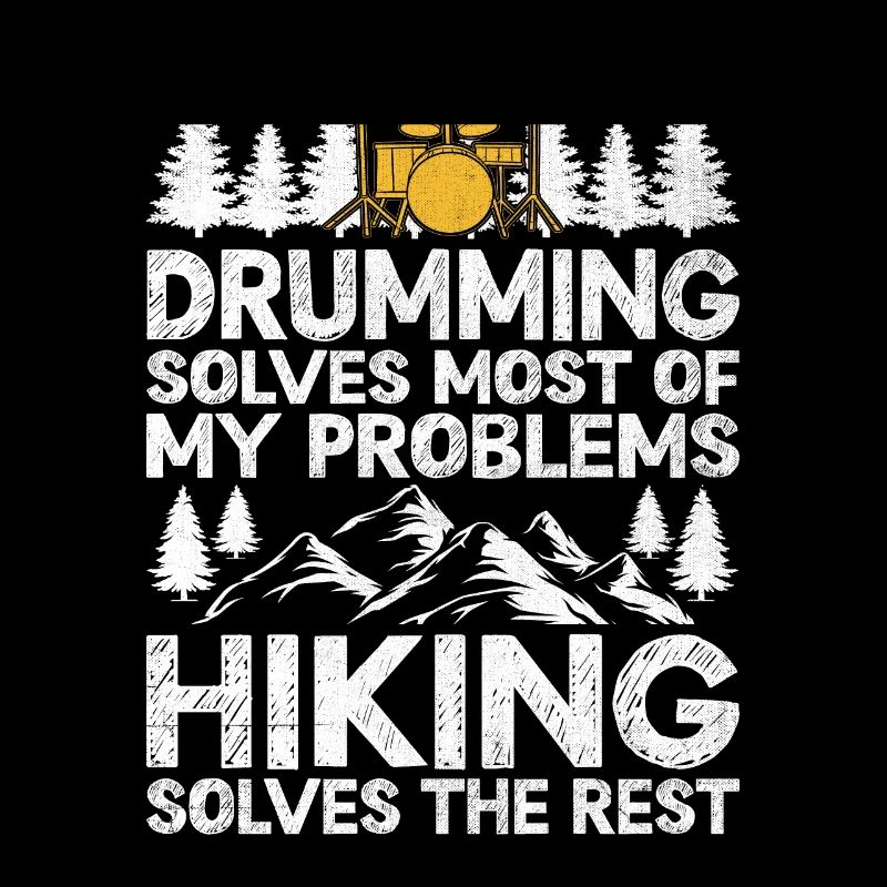 Drumming Solves Most Of My Problems Hiking Solves