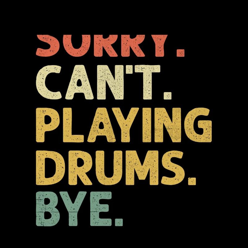 Sorry Can't Playing Drums Bye Drumming Drum Drumme