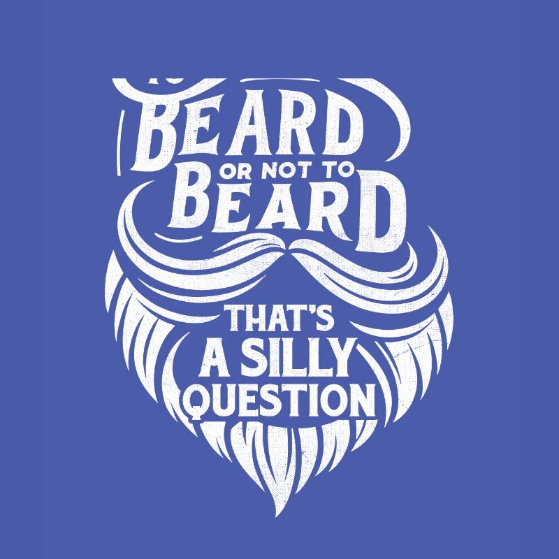 To Beard Or Not To Beard That's A Silly Question