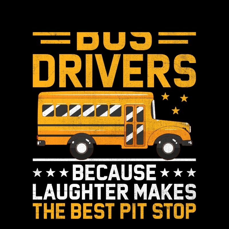 Bus Drivers Because Laughter Makes The Best Pit