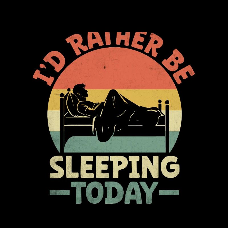 I'd Rather Be Sleeping Today Sayings For
