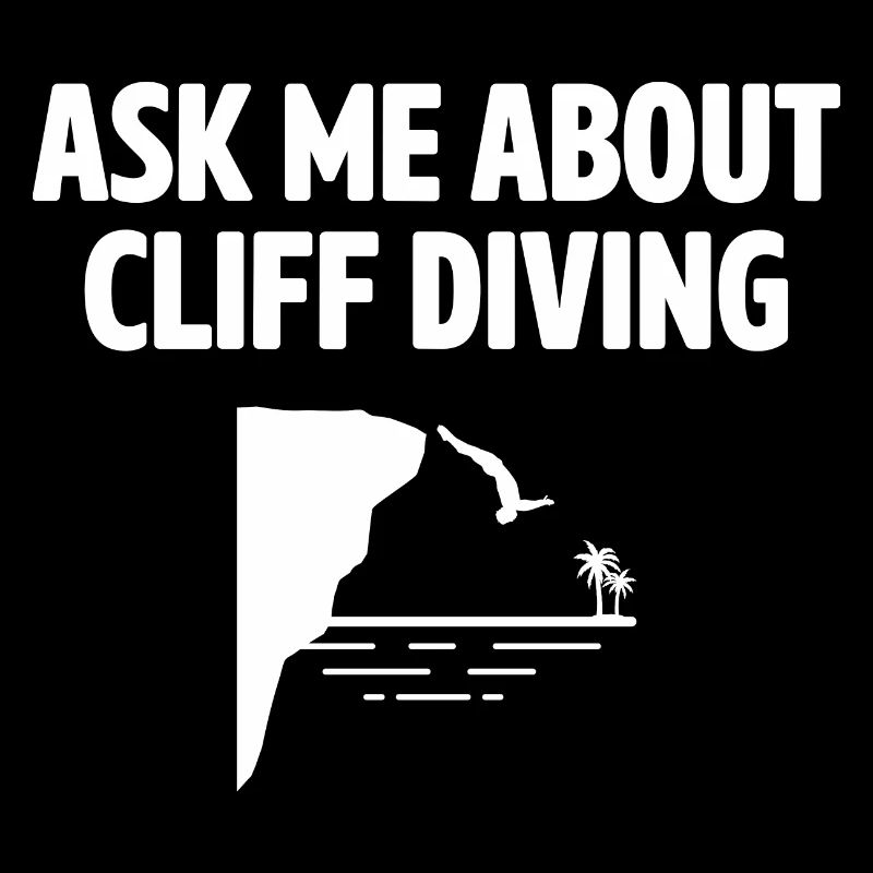 Ask Me About Cliff Diving Cliff Diver Tombstoning