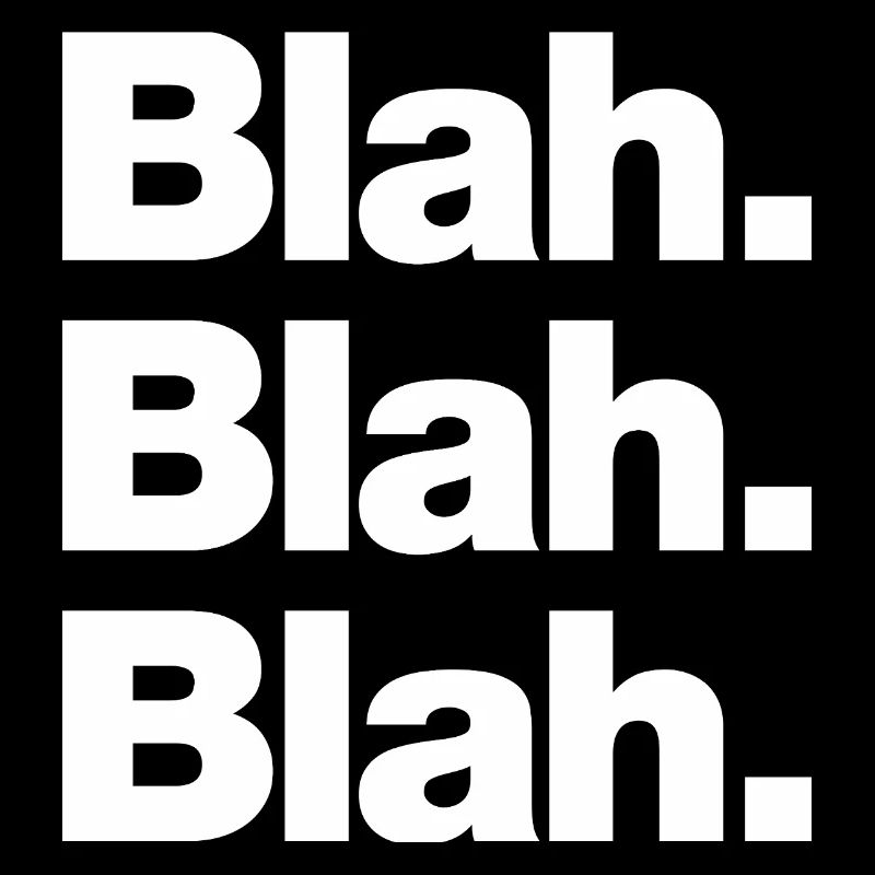 Blah. Blah. Blah