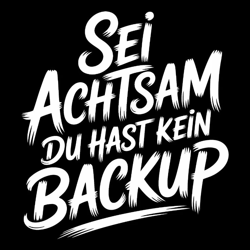 Sei achtsam - kein Backup