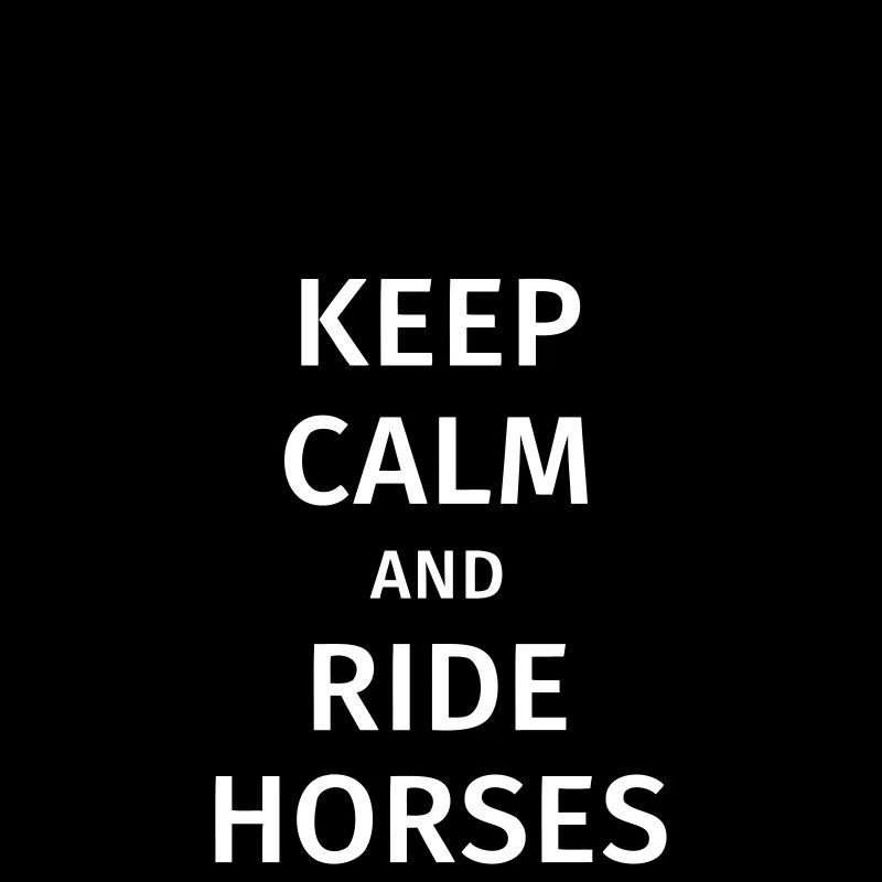keep calm and ride horses