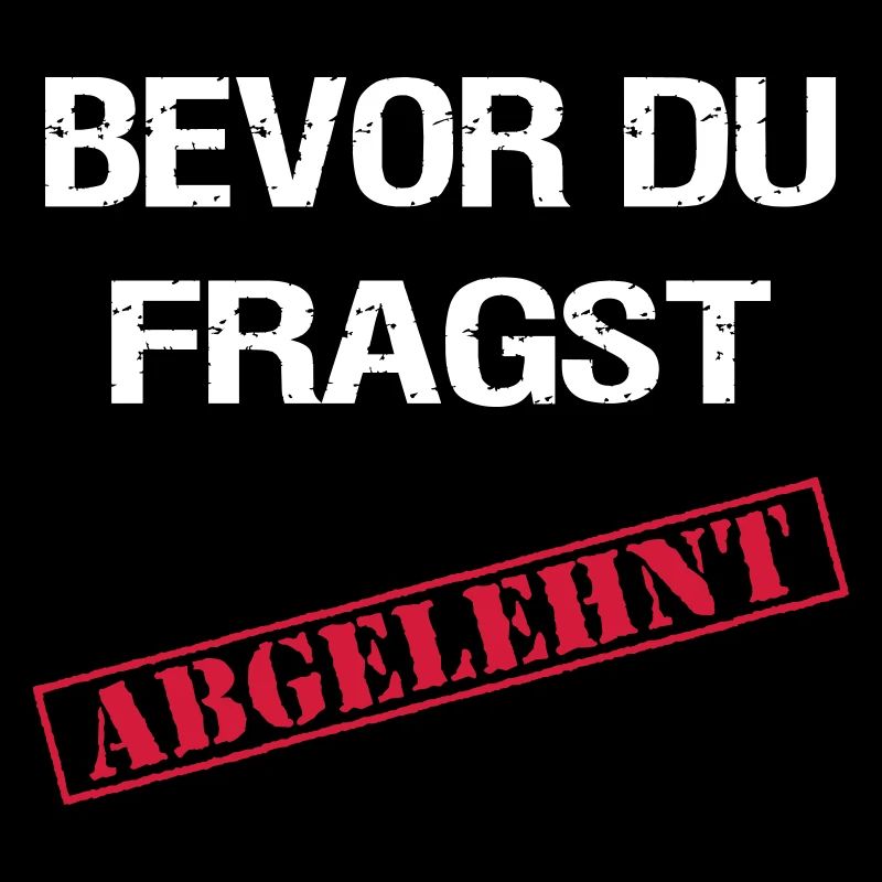 Bevor du fragst Abgelehnt