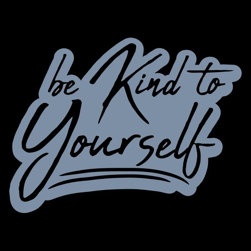 be kind to yourself