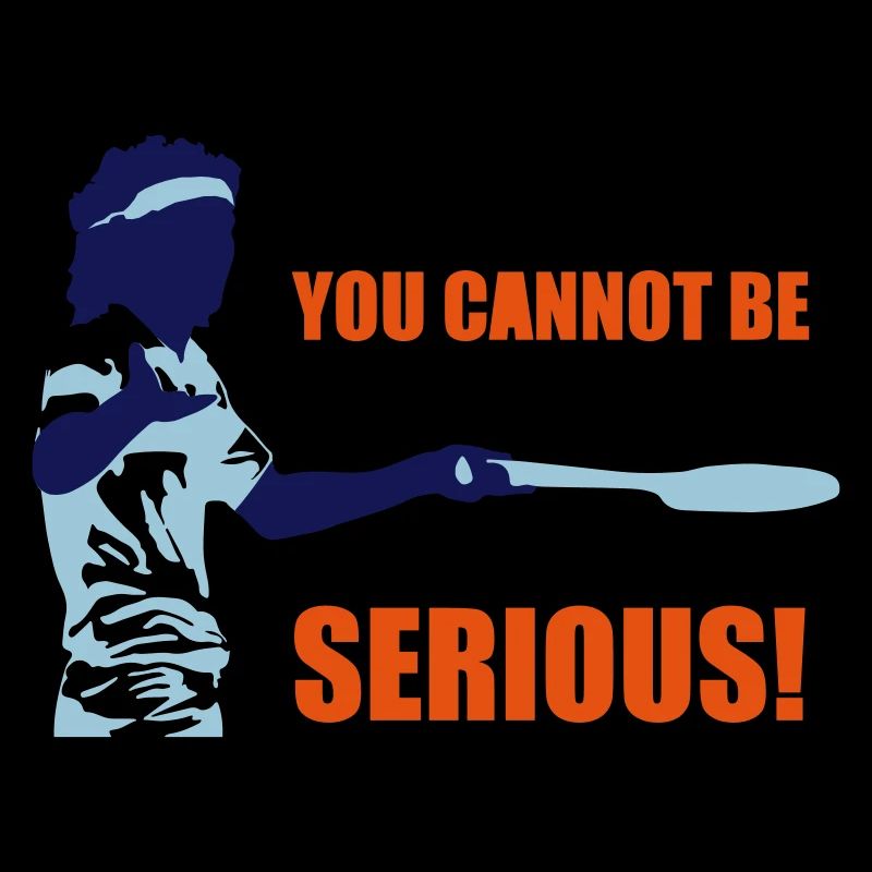 YOU CANNOT BE SERIOUS!