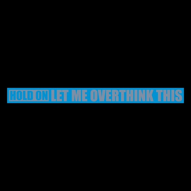 Let me overthink this