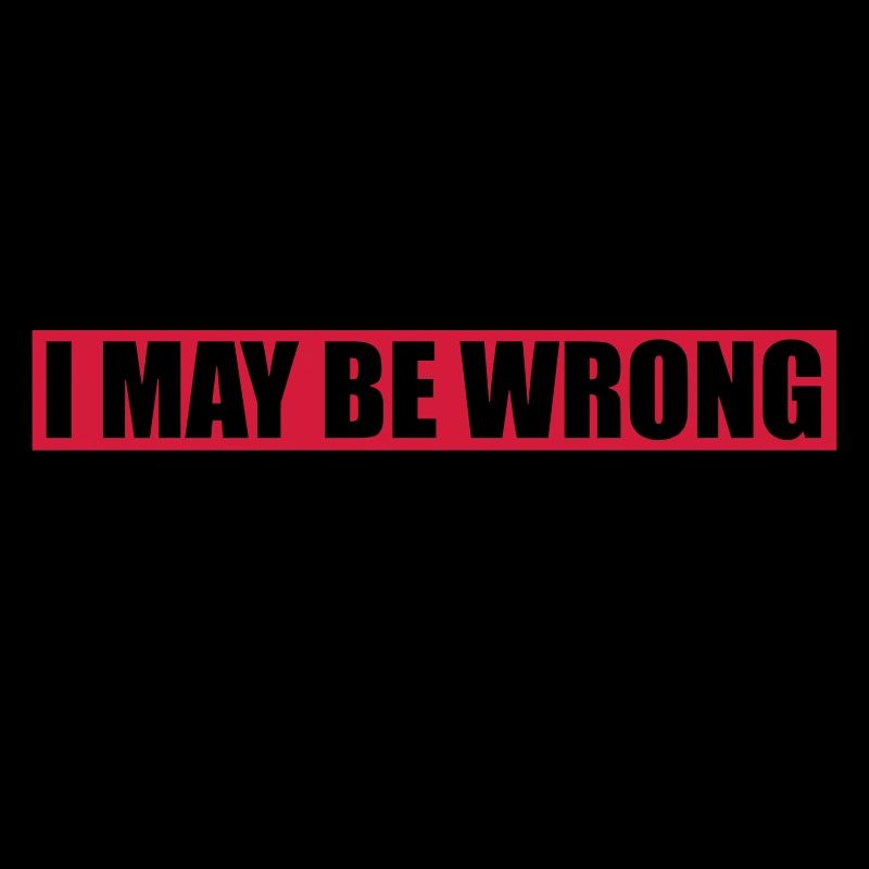 I may be wrong