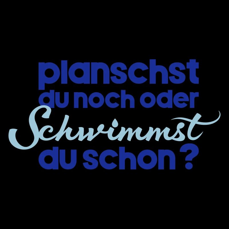 planschst du noch oder schwimmst du schon