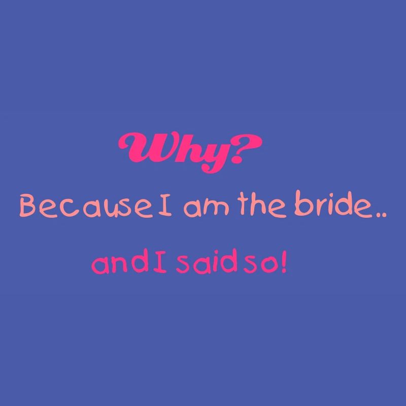 Why? (bride, wedding, bridezilla)