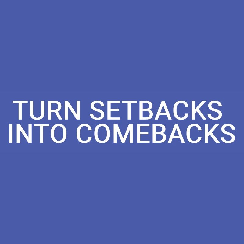 Turn setbacks into comebacks