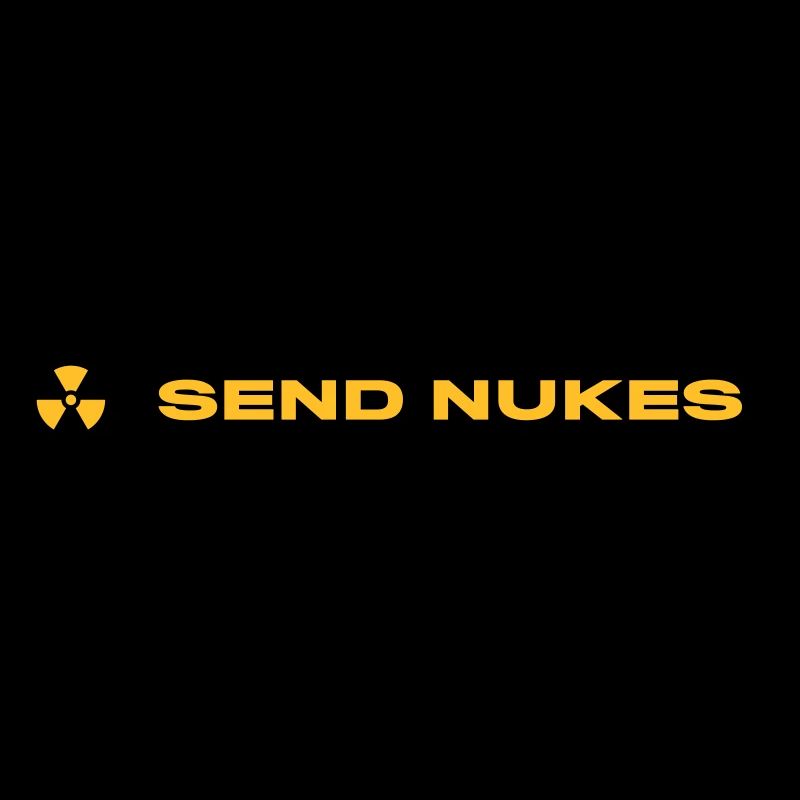 SEND NUKES