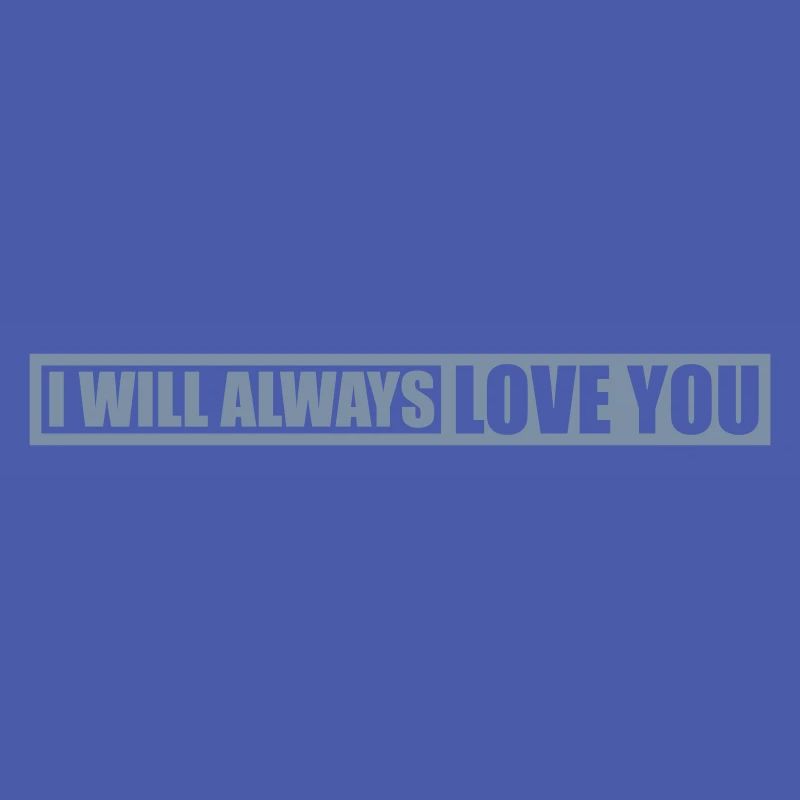 I will always love