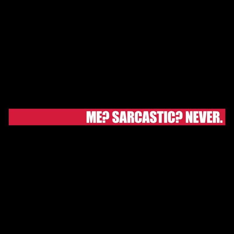 me sarcastic never Zitat