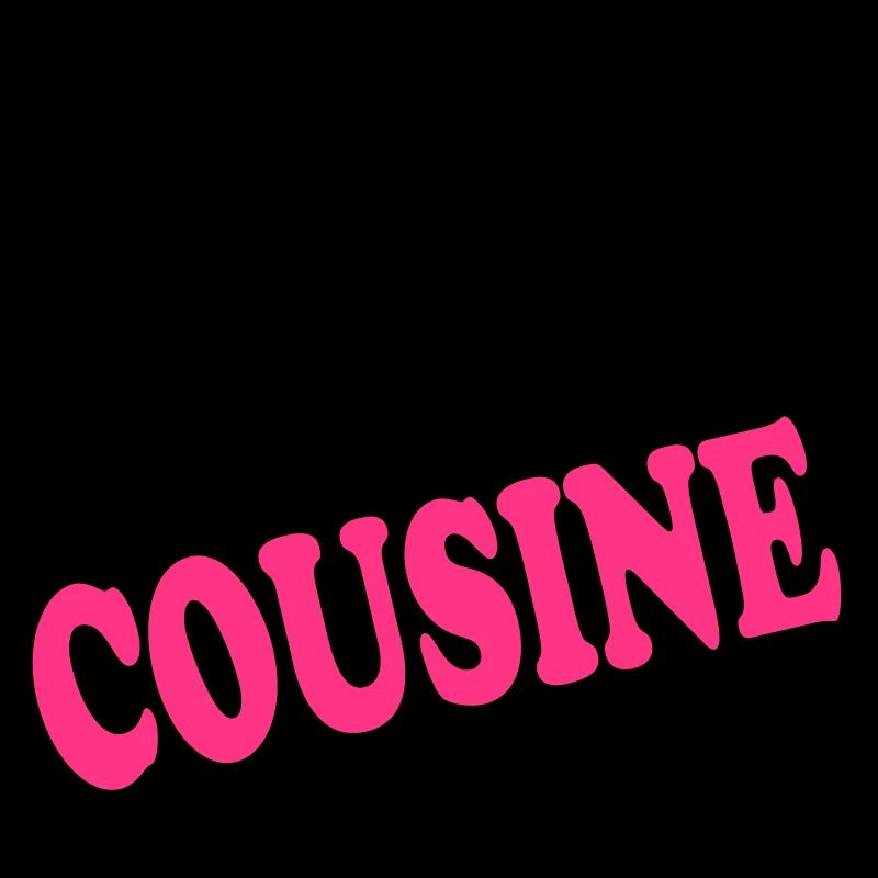 La meilleure c'est ma COUSINE