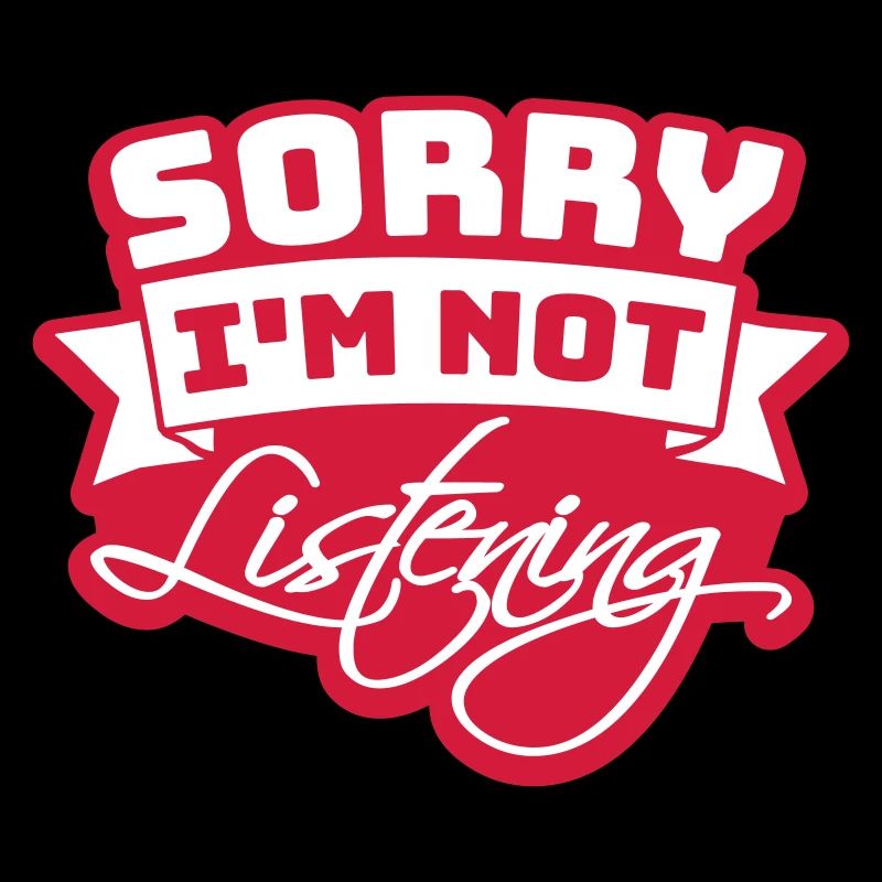 désolé de ne pas écouter