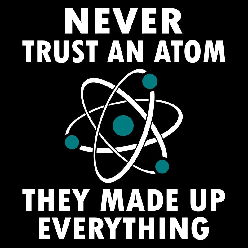 Never Trust An Atom
