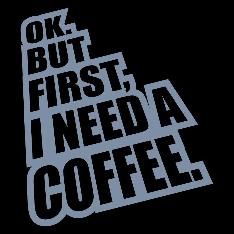 Fist I need Coffee