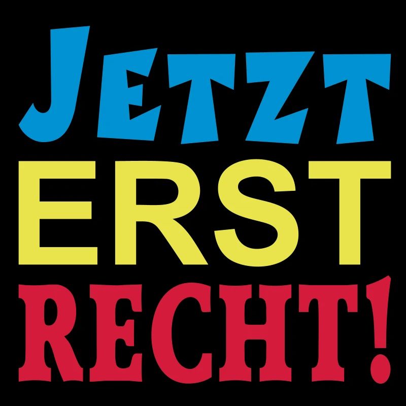 JETZT ERST RECHT!