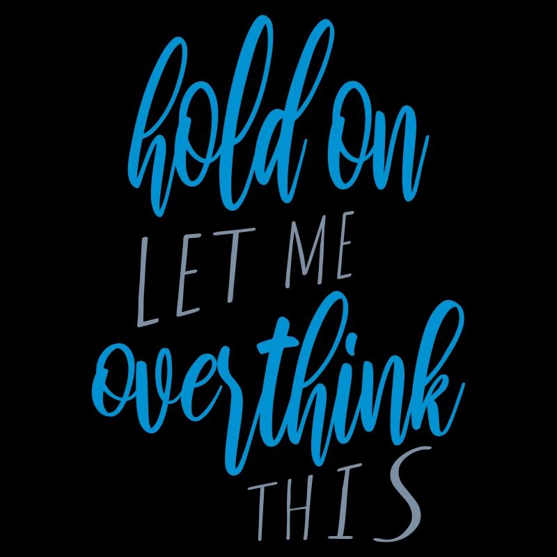 Let me overthink this