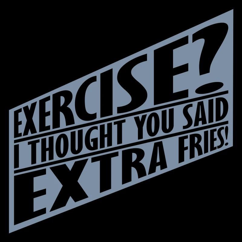 Exercise Extra Fries Zitat