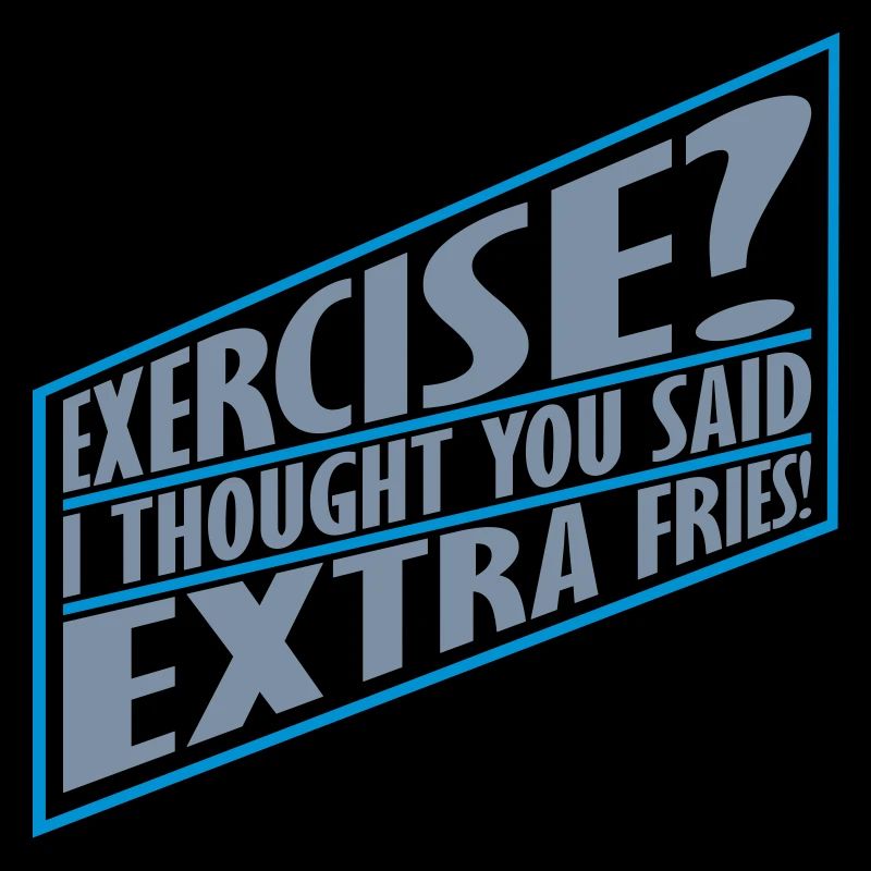 Exercise Extra Fries Quote