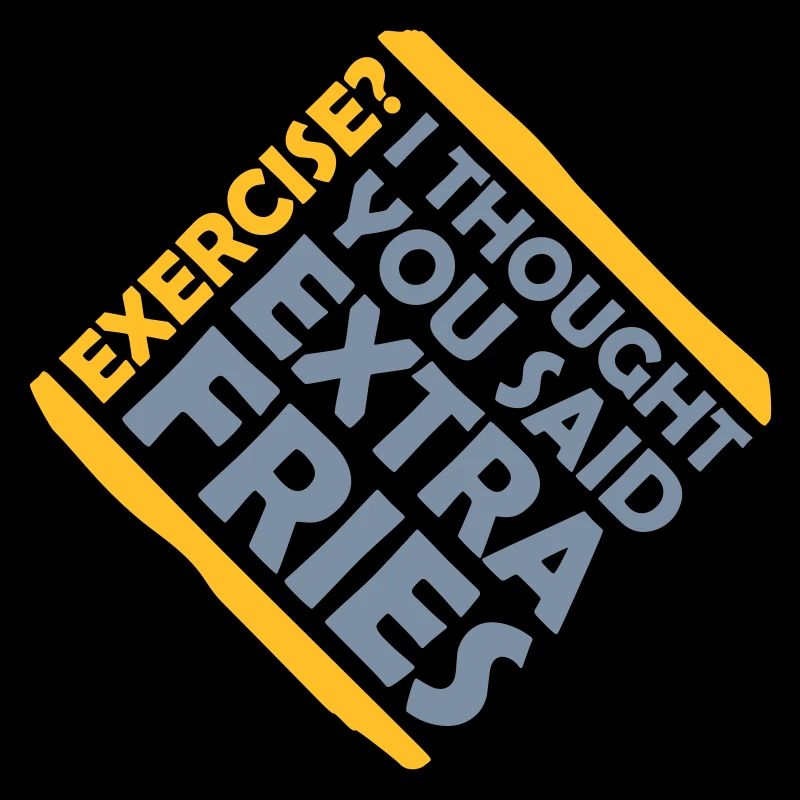 Exercise Extra Fries Zitat