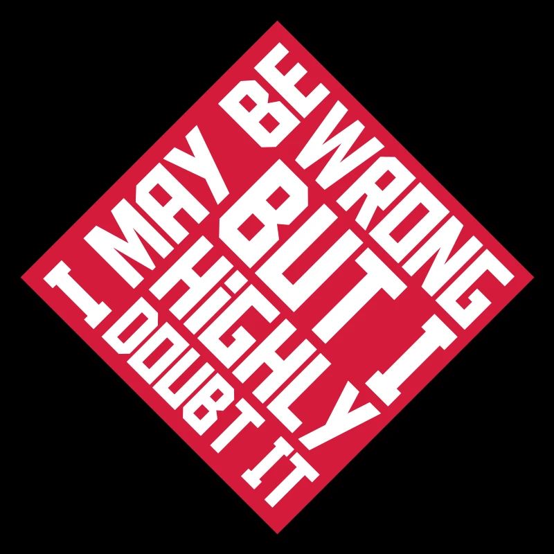 I may be wrong