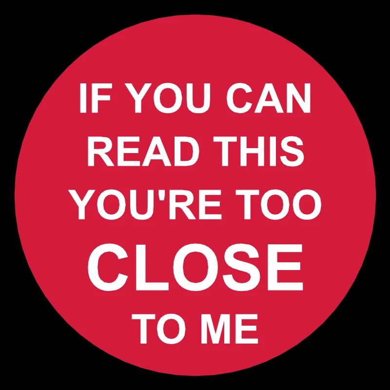 too close to me