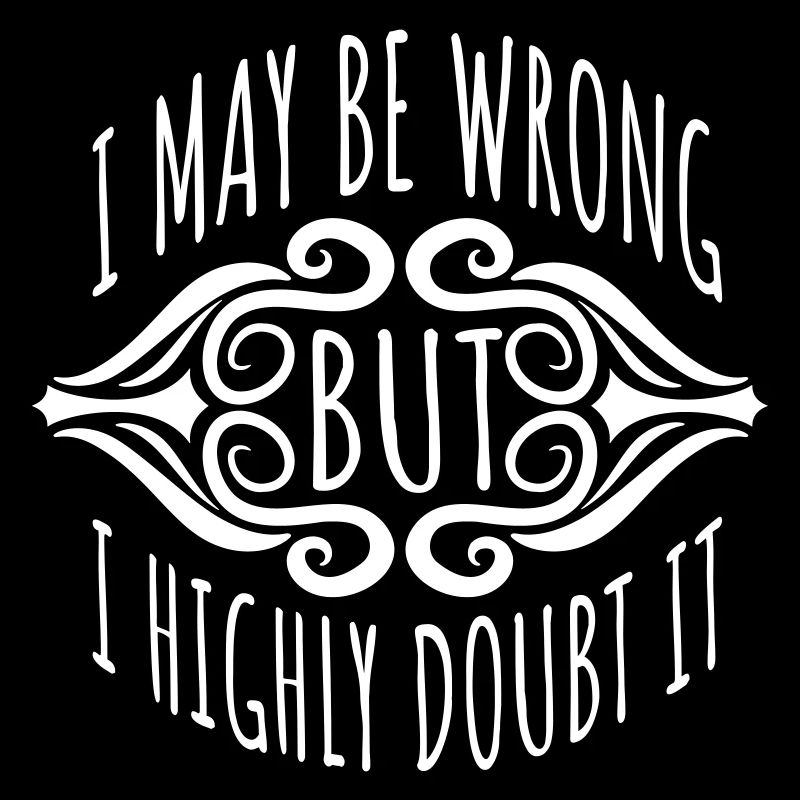 I may be wrong