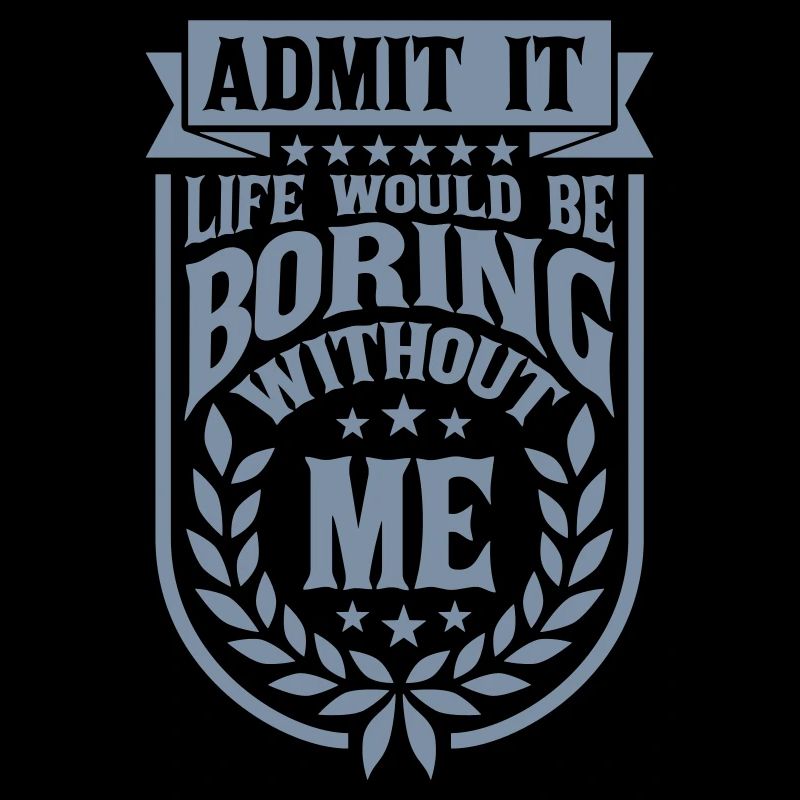 boring life without me