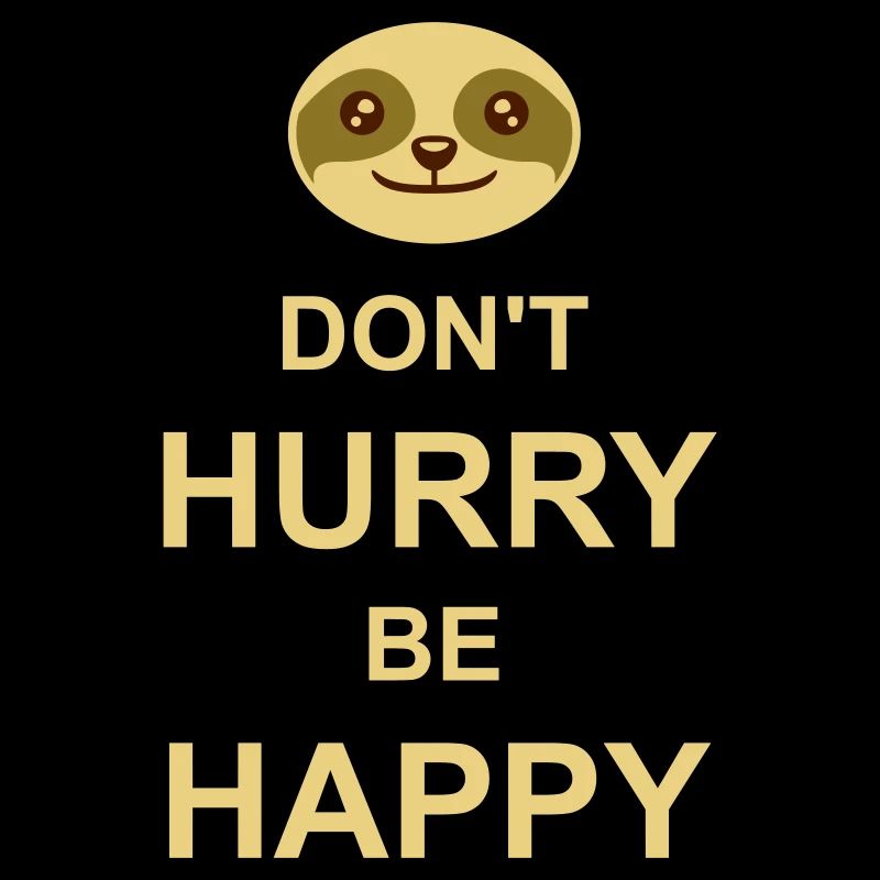 Don't hurry be happy