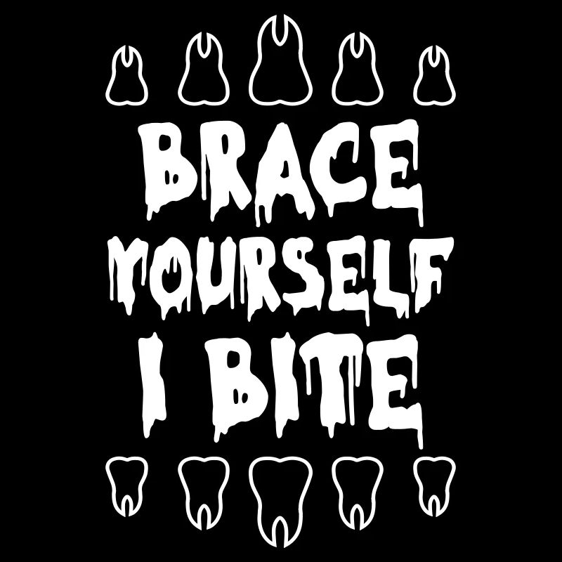 Brace Yourself I BIte Dentist