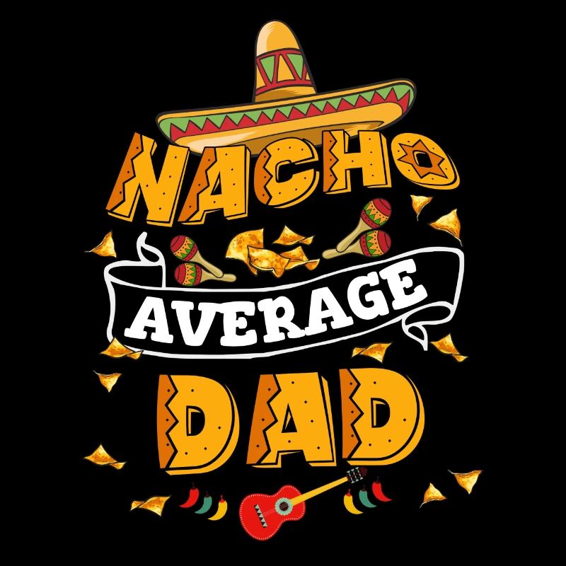 Nacho Average Dad Humor Cinco De Mayo