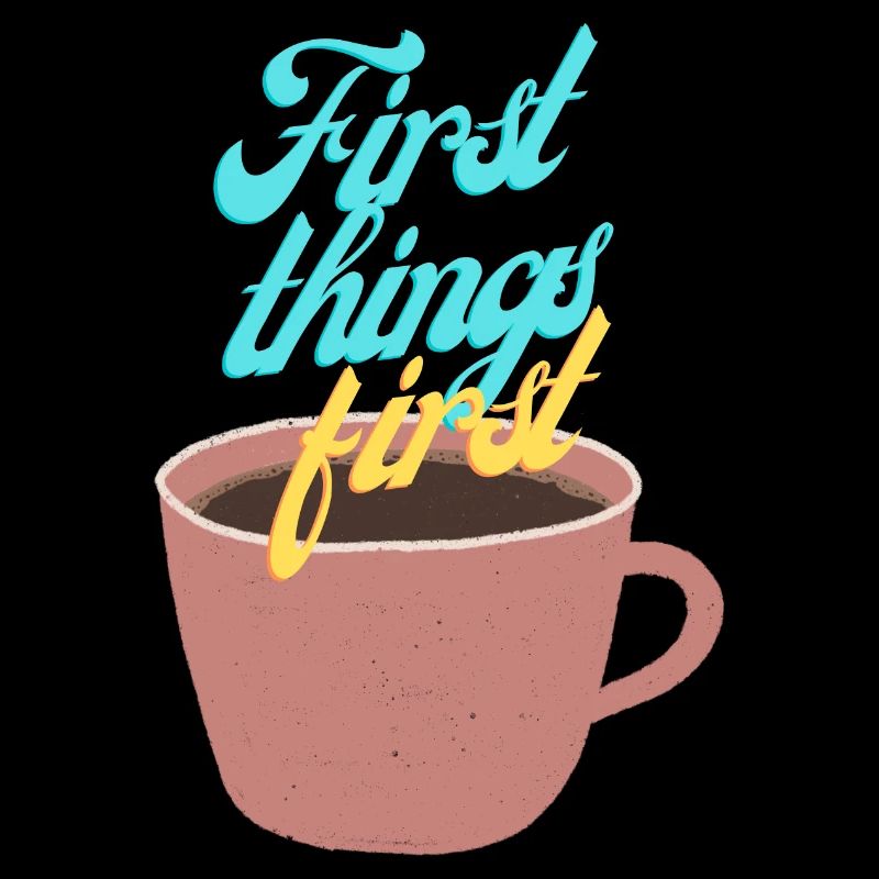 First things first
