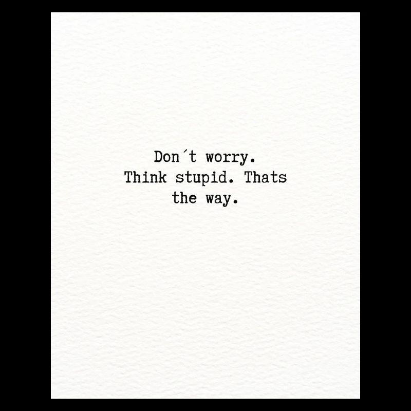 Think stupid