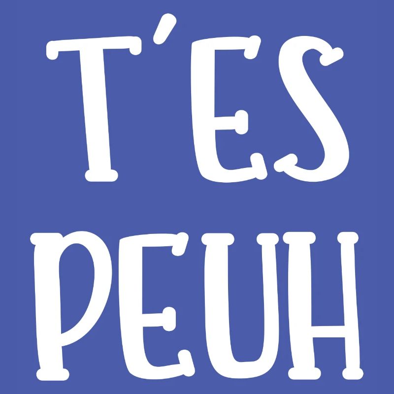 t'es peuh