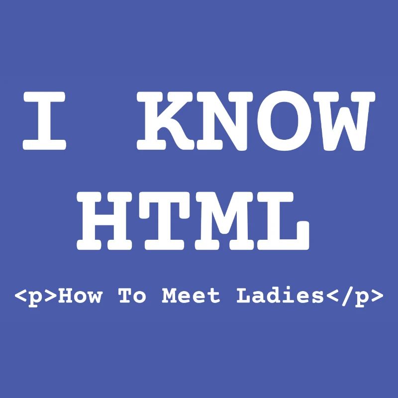 Funny Know HTML How To Meet Ladies Programmer