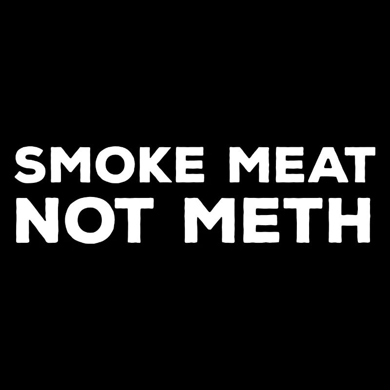 Smoke Meat Not Meth Funny Qui Grillmaster Gr