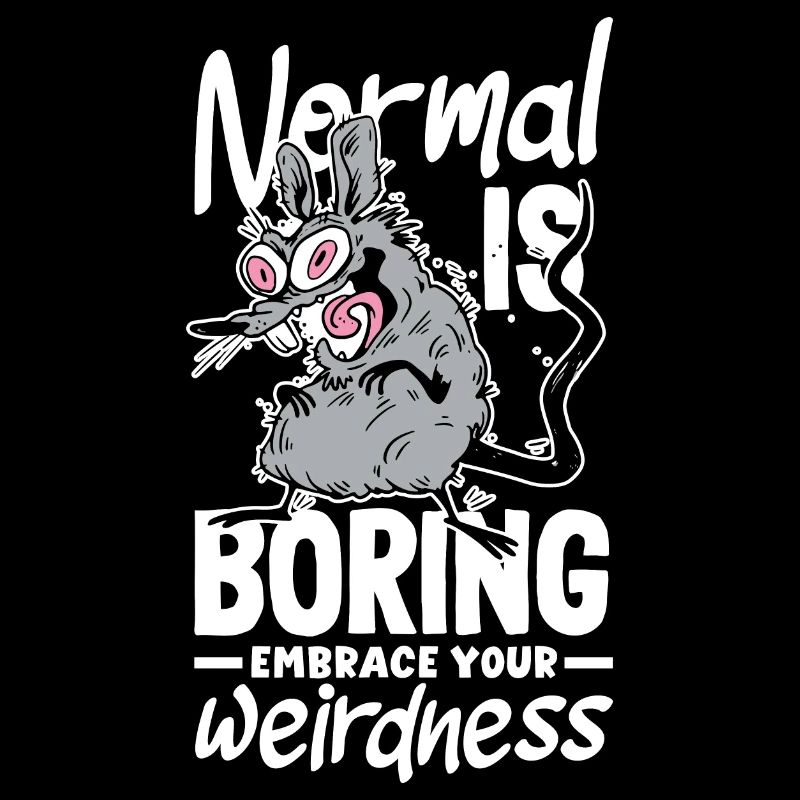 Normal is boring Embrace your weirdness